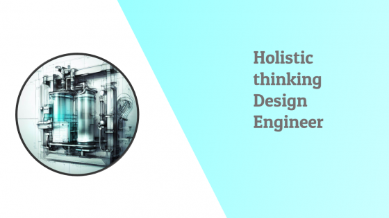 Holistic mindset for mechanical design engineer- T shaped engineer