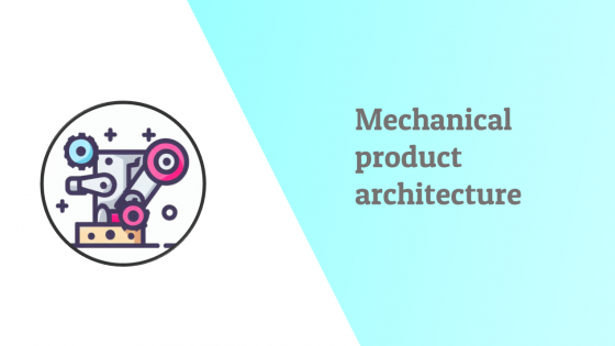 What is mechanical product architecture