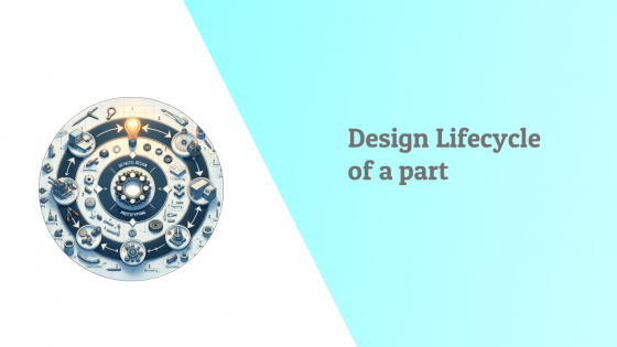 Design Lifecycle of a part 