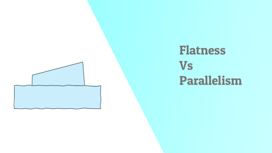 GD&T Flatness vs Parallelism