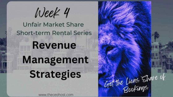 Week 4 - Getting Your UNFAIR SHARE of the Market: Revenue Management Strategies for your STR