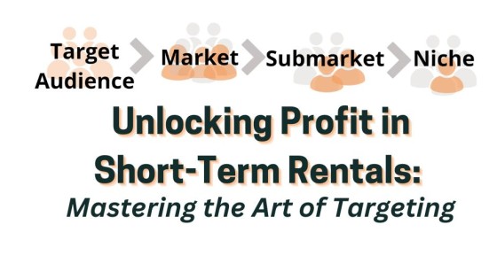 Unlocking Profit in Short-Term Rentals: Mastering the Art of Targeting