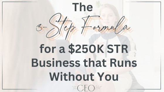 The 3-Step Formula for a $250K STR Business that Runs Without You