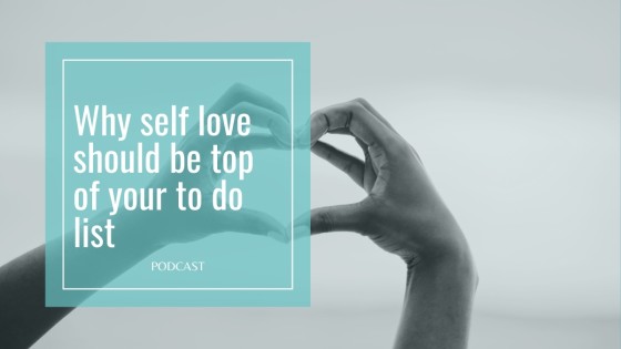 Why self love should be top of your to do list
