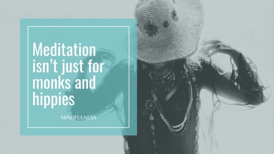Meditation isn't just for monks and hippies