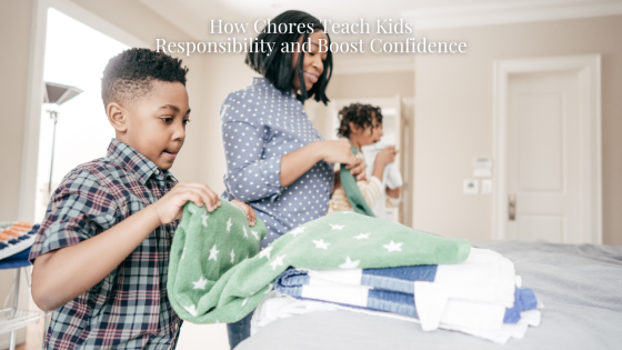 How Chores Teach Kids Responsibility and Boost Confidence