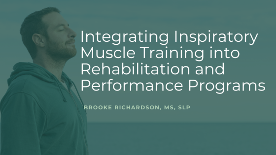 Integrating Inspiratory Muscle Training into Rehabilitation and Performance Programs