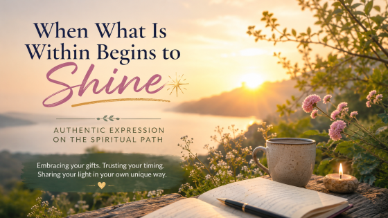 When What Is Within Begins to Shine: Authentic Expression on the Spiritual Path