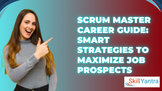 Scrum Master Career Guide: Smart Strategies to Maximize Job Prospects