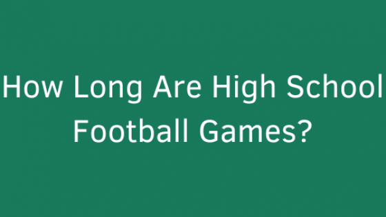How Long Are High School Football Games?