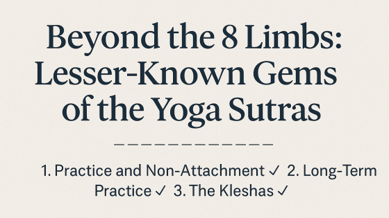 Beyond the 8 Limbs: Lesser-Known Gems of the Yoga Sutras