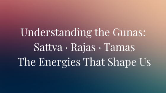 The Gunas: Why Every Yoga Teacher Should Know About These 3 Elements