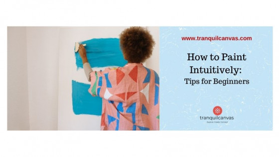 Intuitive Painting: 8 Tips for Exploring Intuitive Painting | Mindful art practice 