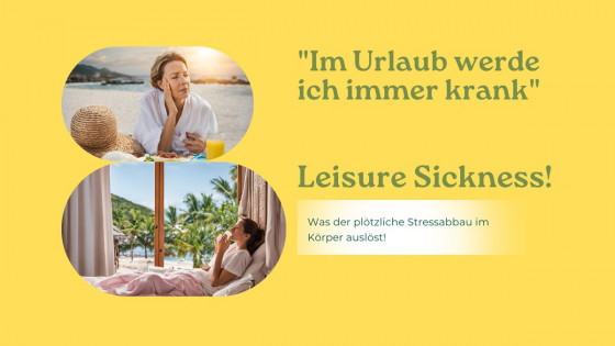 "Im Urlaub werde ich immer krank" - Leisure Sickness!