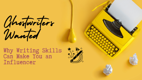 Ghostwriters Wanted: Why Writing Skills Can Make You an Influencer