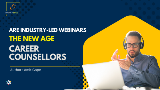 Are Industry-Led Webinars the New Age Career Counselors?