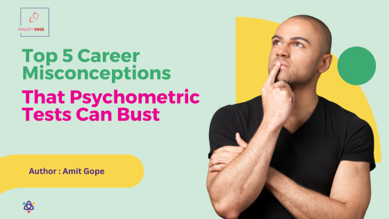 Top 5 Career Misconceptions That Psychometric Tests Can Bust