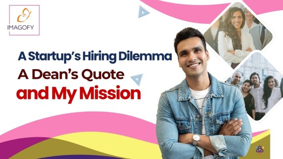 A Startup’s Hiring Dilemma, a Dean’s Quote, and My Mission