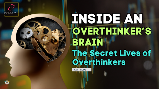 Inside an Overthinker’s Brain - The Secret Lives of Overthinkers