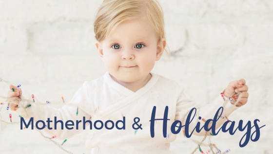 Motherhood and The Holidays