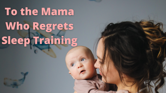 To The Mama Who Regrets Sleep Training