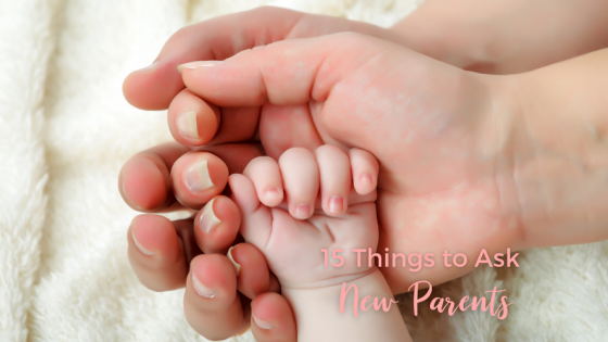 15 Things to Ask New Parents