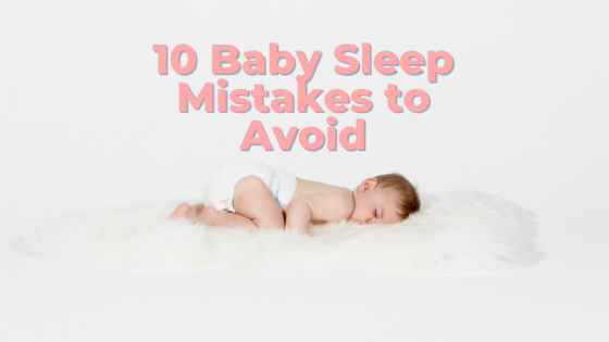 10 Baby Sleep Mistakes to Avoid