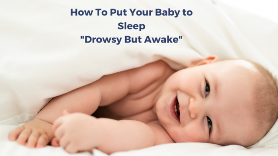 How To Put Your Baby to Sleep Drowsy But Awake