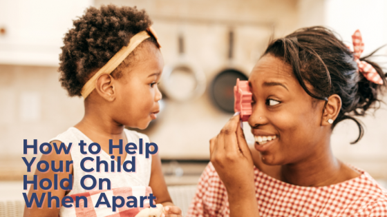 How To Help Your Child Hold On When Apart