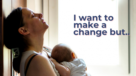 "I want to make a change, BUT.."