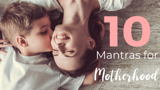 10 Mantras for Motherhood