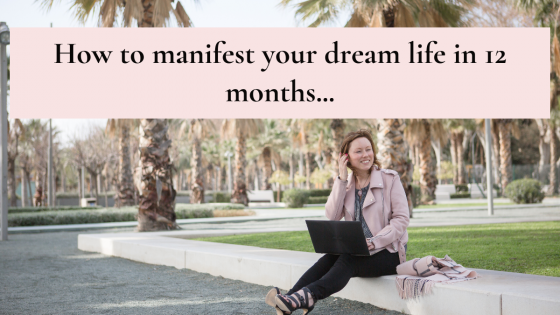 How to manifest your dream life in 12 months