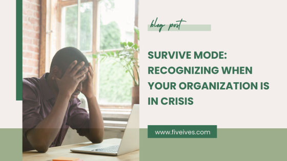 Survive Mode: Recognizing When Your Organization Is in Crisis