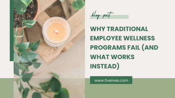 Why Traditional Employee Wellness Programs Fail (And What Works Instead)