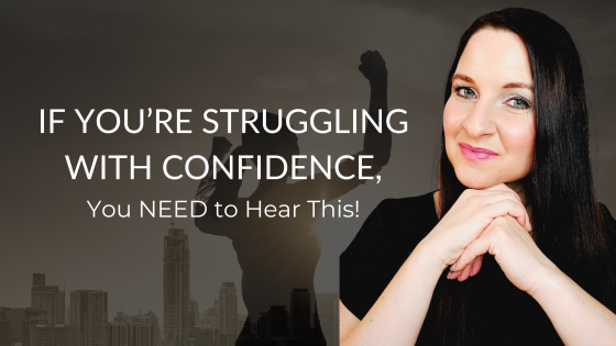 If You’re Struggling with Confidence, You NEED to Hear This!