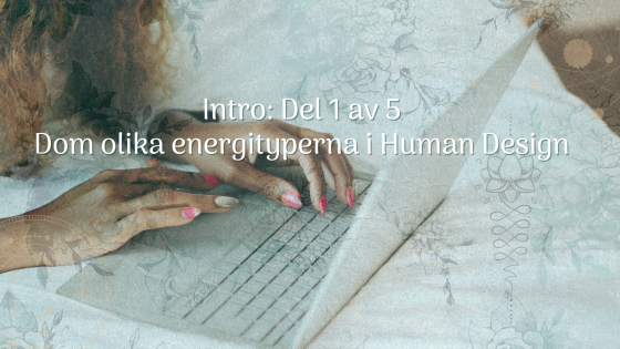 De 5 Energityperna i Human Design och hur de påverkar ditt företagande