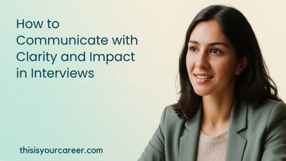 How to Communicate with Clarity and Impact in Interviews