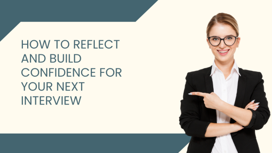 After the Interview: How to Reflect and Build Confidence for Your Next Interview