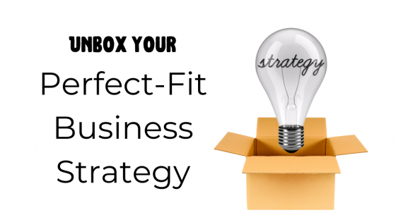 Your Perfect-Fit Business Strategy