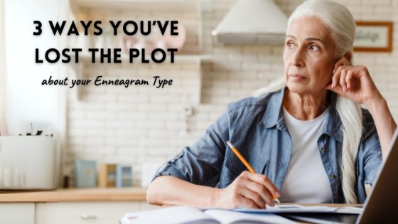 3 ways you've Lost the Plot about your Enneagram Type
