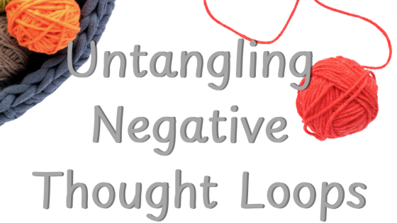 How to Untangle Negative Thought Loops, Become More Mindfully You & Create a Positive Mindset