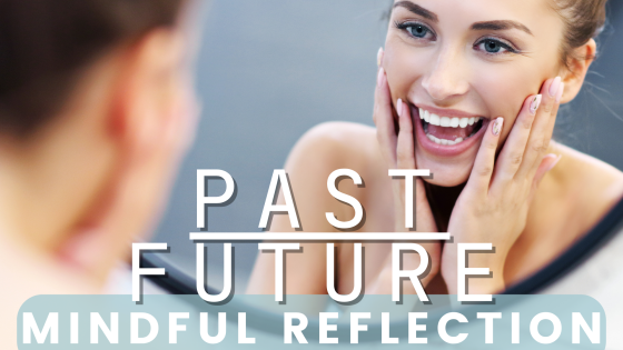 Mindful Reflection - A Moment with Your Past or Future Self