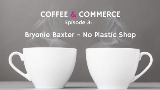 Ep 3: Bryonie Baxter - No Plastic Shop