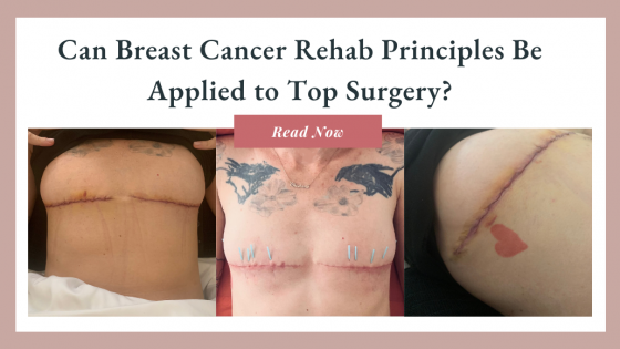 Can Breast Cancer Rehab Principles Be Applied to Top Surgery?