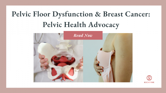 Pelvic Floor Dysfunction & Breast Cancer: Pelvic Health Advocacy
