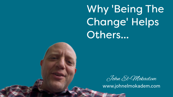 Why Being The Change Helps Others