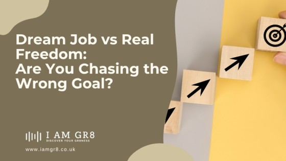 Dream Job vs Real Freedom: Are You Chasing the Wrong Goal?