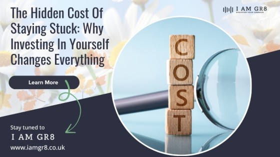 The Hidden Cost Of Staying Stuck: Why Investing In Yourself Changes Everything