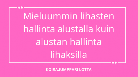 Mieluummin lihasten hallinta alustalla kuin alustan hallinta lihaksilla