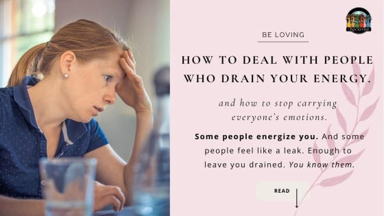How to Deal With People Who Drain Your Energy...